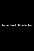 Aspettando Mordechai