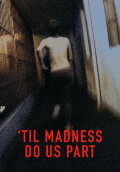 'Til Madness Do Us Part