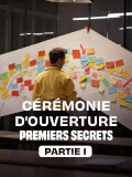 Cérémonie d'ouverture : premiers secrets - Partie 1