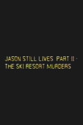 Jason Still Lives Part 2: The Ski Resort Murders