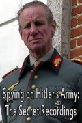 Spying on Hitler’s Army: The Secret Recordings