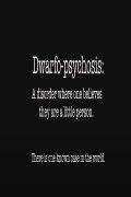 Dwarfo-Psychosis