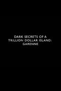 Dark Secrets of a Trillion Dollar Island: Garenne