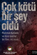 Çok Kötü Bir Şey Oldu:  Madımak Katliamı ve Ötesi Üzerine Bir Film