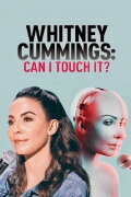 Whitney Cummings: Can I Touch It?
