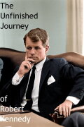 The Unfinished Journey of Robert Kennedy