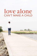 Love Alone Can't Make a Child