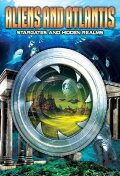 Aliens and Atlantis: Stargates and Hidden Realms
