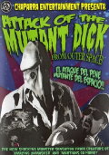 Attack of the Mutant Dick from Outer Space
