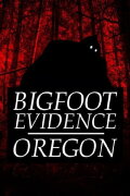 Bigfoot Evidence: Oregon