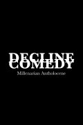 DECLINE COMEDY: Millenarian Antholocene