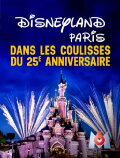 Disneyland Paris : Dans les coulisses du 25ème anniversaire