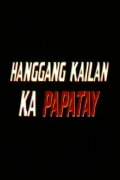 Hanggang Kailan Ka Papatay