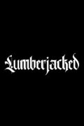 Lumberjacked