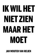 Ik wil het niet zien, maar het moet