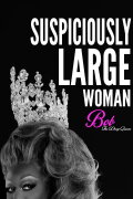 Bob the Drag Queen: Suspiciously Large Woman