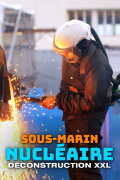 Sous-marin nucléaire : Déconstruction XXL