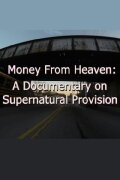 Money from Heaven: A Documentary on Supernatural Provision