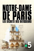 Notre-Dame de Paris, les secrets des bâtisseurs
