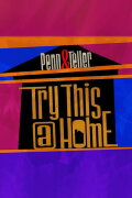 Penn & Teller: Try This at Home