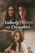 Nobody Dumps My Daughter