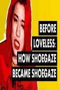 Before Loveless: How Shoegaze Became Shoegaze