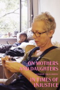 On Mothers and Daughters in Times of Injustice