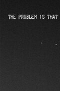 the problem is that everything is fleeting