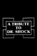 A Tribute to Dr. Shock
