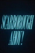 Scarborough Ahoy!