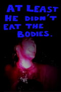 At Least He Didn't Eat the Bodies.