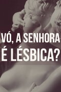 Vó, a Senhora é Lésbica?