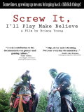 Screw It, I'll Play Make Believe