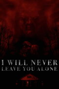 I Will Never Leave You Alone