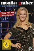Monika Gruber: Wenn ned jetzt, wann dann?
