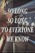 So Long, So Long To Everyone We Know