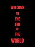 Welcome To The End Of The World