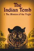 The Indian Tomb, Part I: The Mission of the Yoghi