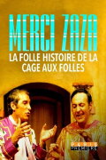 Merci Zaza - La Folle Histoire de la Cage aux Folles