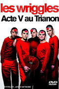 Les Wriggles - Acte V au Trianon
