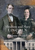 Abraham and Mary Lincoln:  A House Divided