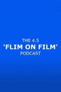 The 4.5 'Flim On Film' Podcast