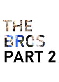 the bros part 2
