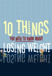 10 Things You Need to Know About Losing Weight 10 Things You Need to Know About Losing Weight