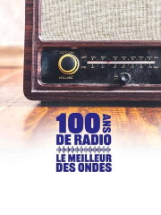 100 ans de radio, le meilleur des ondes