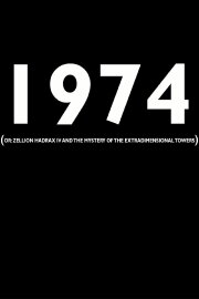1974 (or: Zellion Hadrax IV and the mystery of the extradimensional towers) 1974 (or: Zellion Hadrax IV and the mystery of the extradimensional towers)