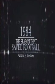 1984 – The Season That Saved Football 1984 – The Season That Saved Football