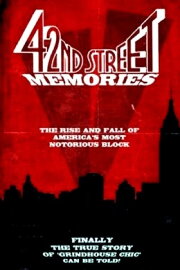 42nd Street Memories: The Rise and Fall of America's Most Notorious Street 42nd Street Memories: The Rise and Fall of America's Most Notorious Street