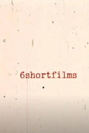 6shortfilms 6shortfilms