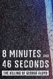 8 Minutes and 46 Seconds: The Killing of George Floyd